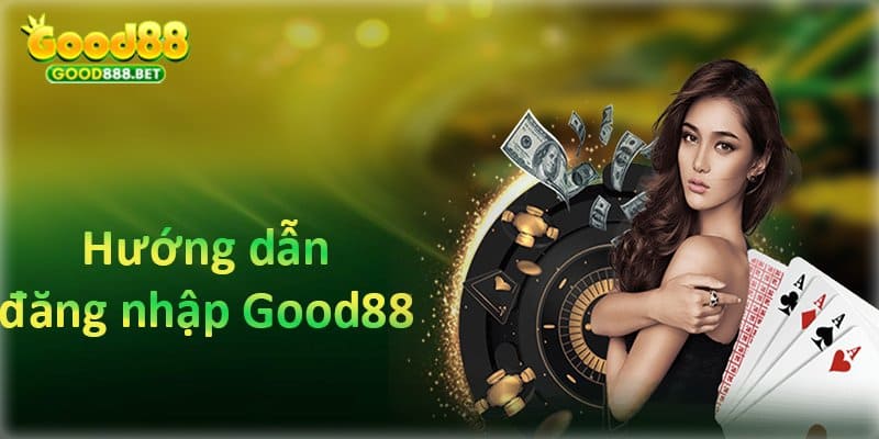 Hướng dẫn đăng nhập vào good88