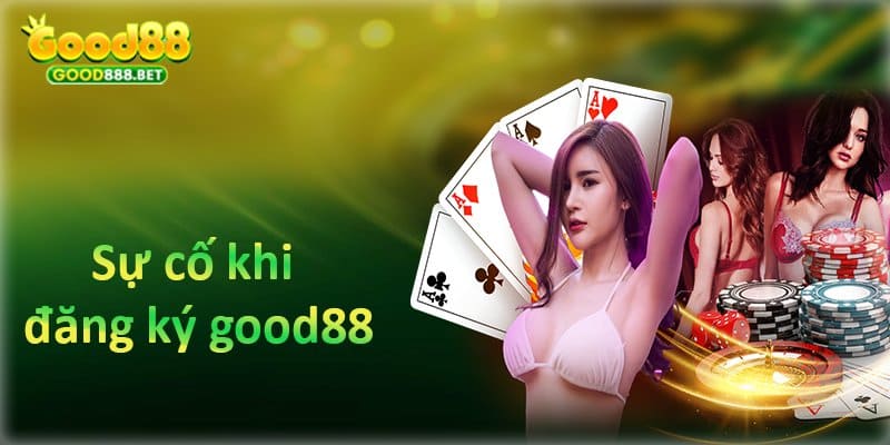 Lỗi thường gặp khi đăng ký Good88