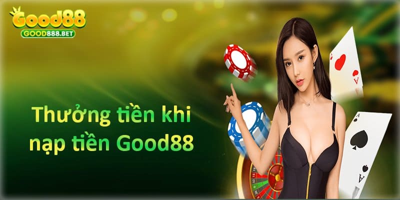 Thưởng tiền khi nạp tiền good88