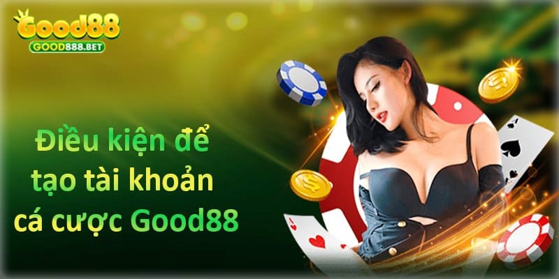 điều kiện đăng ký good88