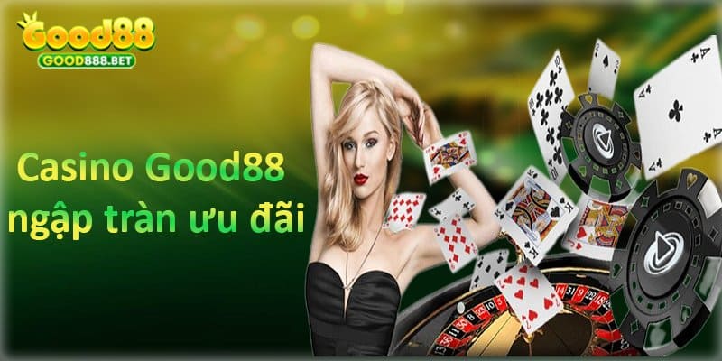 Ngập tràn ưu đãi từ sảnh casino good88