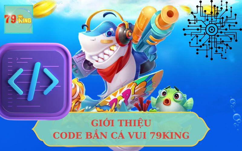 Tìm Hiểu Về Code Bắn Cá Vui