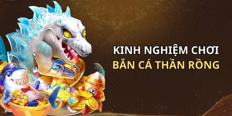 Kinh nghiệm bắn cá thần rồng