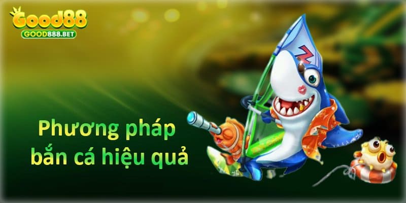 phương pháp bắn cá hiệu quả