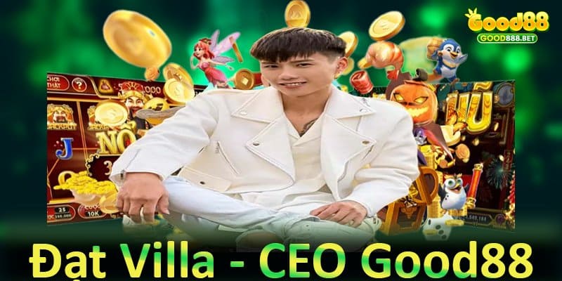 Tác giả Đạt Villa - CEO Good88